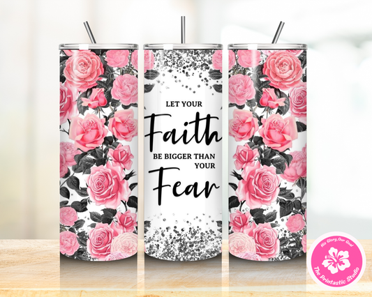 Faith Bigger Than Fear - Tumbler